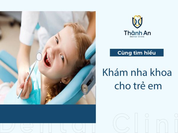 Khám nha khoa trẻ em tại Thành An uy tín số 1 tại Hà Nội